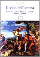 Il vino dell'anima. Storia del culto di Dioniso a Corinto, Sicione, Trezene di Giovanni Casadio edito da Il Calamo