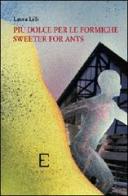 Più dolce per le formiche-Sweeter for ants. Ediz. bilingue di Laura Lilli edito da Edizioni Empiria Ass. Cult.