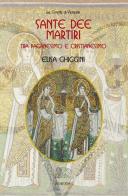 Sante dee martiri tra paganesimo e cristianesimo di Elisa Ghiggini edito da Venexia