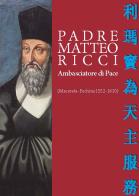 Padre Matteo Ricci. Ambasciatore di pace di Curia Vescovile edito da Edizioni Zerotre