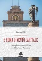 E Roma diventò Capitale. La trasformazione dell'Urbe tra Ottocento e Novecento di Fiorenza Cilli edito da Olmata