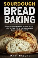 Sourdough bread baking di Mary Nabors edito da Youcanprint