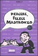 Piacere, Felice Mastronzo 2 di Nomix.it edito da Mondadori