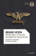 Perché l'Italia diventò fascista (e perché il fascismo non può tornare) di Bruno Vespa edito da Mondadori