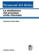La mediazione nel processo civile riformato di Francesca Cuomo Ulloa edito da Zanichelli