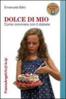 Dolce di mio. Come convivere con il diabete di Emanuela Baio edito da Franco Angeli