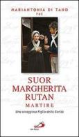 Suor Margherita Rutan martire. Una coraggiosa figlia della carità di Mariantonia Di Tano edito da San Paolo Edizioni