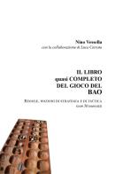 Il libro quasi completo del gioco del Bao. Regole nozioni di strategia e di tattica (con 50 esercizi) di Nino Vessella, Luca Cerrato edito da Youcanprint