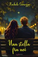 Una stella tra noi di Rachele Corezza edito da Le Mezzelane Casa Editrice
