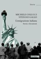 L' emigrazione italiana. Storia e documenti. Nuova ediz. di Michele Colucci, Stefano Gallo edito da Morcelliana