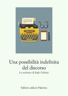 Una possibilità indefinita del discorso. Le scritture di Italo Calvino di Roberto Deidier edito da Sellerio Editore Palermo