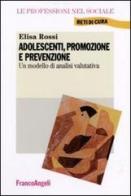 Adolescenti, promozione e prevenzione. Un modello di analisi valutativa di Elisa Rossi edito da Franco Angeli
