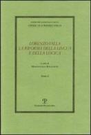 Lorenzo Valla. La riforma della lingua e della logica. Atti del convegno del comitato nazionale 6º centenario della nascita di Lorenzo Valla edito da Polistampa