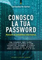 Conosco la tua password. Manuale di autodifesa informatica di Carloalberto Sartor edito da Edizioni Il Punto d'Incontro