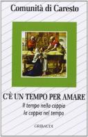 C'è un tempo per amare. Il tempo nella coppia e in famiglia. Riflessioni, schede e approfondimento edito da Gribaudi