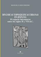Dinámicas topográficas urbanas en Hispania. El espacio intramuros entre los siglos II y VII d.C. di Manuel D. Ruiz Bueno edito da Edipuglia