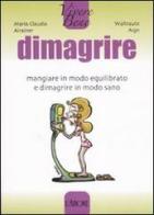 Dimagrire. Mangiare in modo equilibrato e dimagrire in modo sano di M. Claudia Arainer, Waltraute Aign edito da L'Airone Editrice Roma