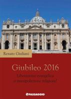 Giubileo 2016. Liberazione evangelica o manipolazione religiosa? di Renato Giuliani edito da Passaggio