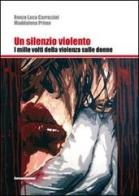 Un silenzio violento. I mille volti della violenza sulle donne di Renzo Luca Carrozzini, Maddalena Primo edito da Curcu & Genovese Ass.