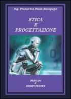 Etica e progettazione. Principi e esempi pratici di Francesco P. Rosapepe edito da Youcanprint