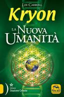 Kryon. La nuova umanità di Lee Carroll edito da Macro Edizioni
