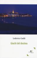 Giochi del destino di Lodovico Gaddi edito da Europa Edizioni