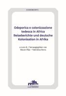 Odeporica e colonizzazione tedesca in Africa-Reiseberichte und deutsche Kolonisation in Afrika. Ediz. bilingue edito da Istituto Italiano di Studi Germanici