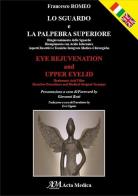 Lo sguardo e la palpebra superiore-Eye rejuvenation and upper eyelid di Francesco Romeo edito da Acta Medica Edizioni