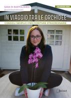 In viaggio tra le orchidee. Consigli semplici per fioriture straordinarie di Sara Di Bartolomeo edito da Ducale