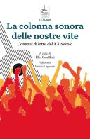 La colonna sonora delle nostre vite. Canzoni di lotta del XX Secolo di Elio Gentilini edito da 4Punte edizioni