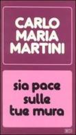 Sia pace sulle tue mura. Discorsi, lettere, omelie nell'anno 1983-1984 di Carlo M. Martini edito da EDB