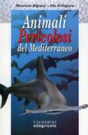 Animali pericolosi del Mediterraneo di Maurizio Bigazzi, Ida Fellegara edito da Edagricole