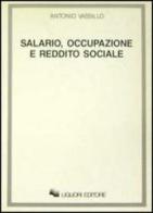 Salario, occupazione e reddito sociale di Antonio Vassillo edito da Liguori