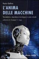 L' anima delle macchine. Tecnodestino, dipendenza tecnologica e uomo virtuale di Paolo Gallina edito da edizioni Dedalo