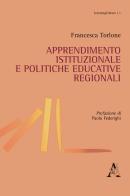 Apprendimento istituzionale e politiche educative regionali di Francesca Torlone edito da Aracne