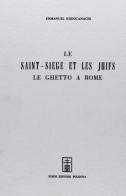 Le saint Siège et les juifs (rist. anast. Paris, 1891) di Emmanuel Rodocanachi edito da Forni