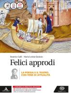 Felici approdi. Poesia teatro (senza poesia delle origini). Per le Scuole superiori. Con e-book. Con espansione online di Beatrice Galli edito da Einaudi Scuola