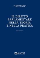 Il diritto parlamentare nella teoria e nella pratica di Luigi Ciaurro, Vittorio Di Ciolo edito da Giuffrè