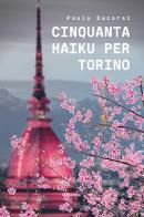 Cinquanta haiku per Torino di Paolo Dacorsi edito da Gruppo Albatros Il Filo
