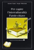 Per capire l'interculturalità. Parole-chiave di Antonio Nanni, Sergio Abbruciati edito da EMI