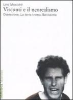 Visconti e il neorealismo. Ossessione, La terra trema, Bellissima di Lino Miccichè edito da Marsilio