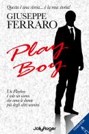 Play boy. Un playboy è solo un uomo che ama le donne più degli altri uomini di Giuseppe Ferraro edito da Jolly Roger