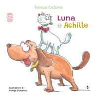 Luna e Achille. Ediz. a colori di Teresa Catone edito da La Rondine Edizioni