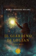 Il giardino di Lolian vol.1 di Maria Cristina Dicara edito da bookabook
