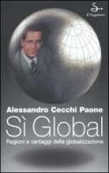 Sì global. Ragioni e vantaggi della globalizzazione di Alessandro Cecchi Paone edito da Il Saggiatore
