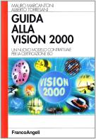 Guida alla Vision 2000. Un nuovo modello contrattuale per la certificazione ISO di Mauro Marcantoni, Alberto Torresani edito da Franco Angeli