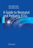 A guide to neonatal and pediatric ECGs di M. Albina Galli, G. Battista Danzi edito da Springer Verlag