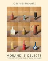 Morandi's objects. The complete archive of Casa Morandi di Joel Meyerowitz, Maggie Barrett, Amanda Renshaw edito da Damiani