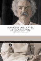 Memorie della vita di Jeanne d'Arc. Ediz. integrale di Mark Twain edito da Mattioli 1885
