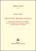 Imitating Michelangelo. A methodical philological survey of the engraved and painted versions of the Madonna of silence di Antonio Vannugli edito da Storia e Letteratura